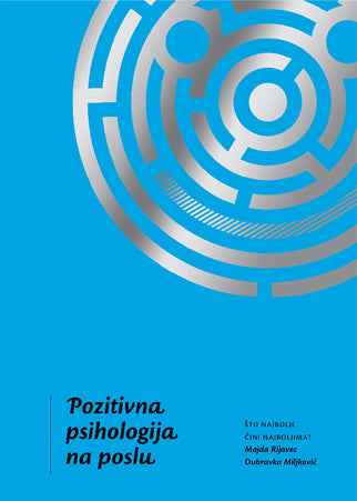 POZITIVNA PSIHOLOGIJA NA POSLU - Dubravka Miljković, Majda Rijavec